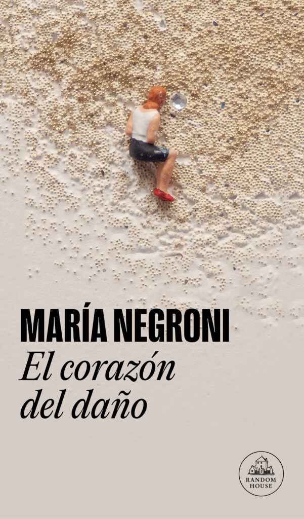 El corazón del daño María Negroni Literatura Random House, 2023